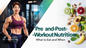 Read more about the article Pre and Post-Workout Nutrition: What to Eat and When
