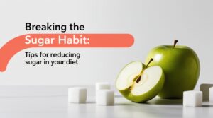 Read more about the article Breaking the Sugar Habit: Tips for Reducing Sugar in Your Diet